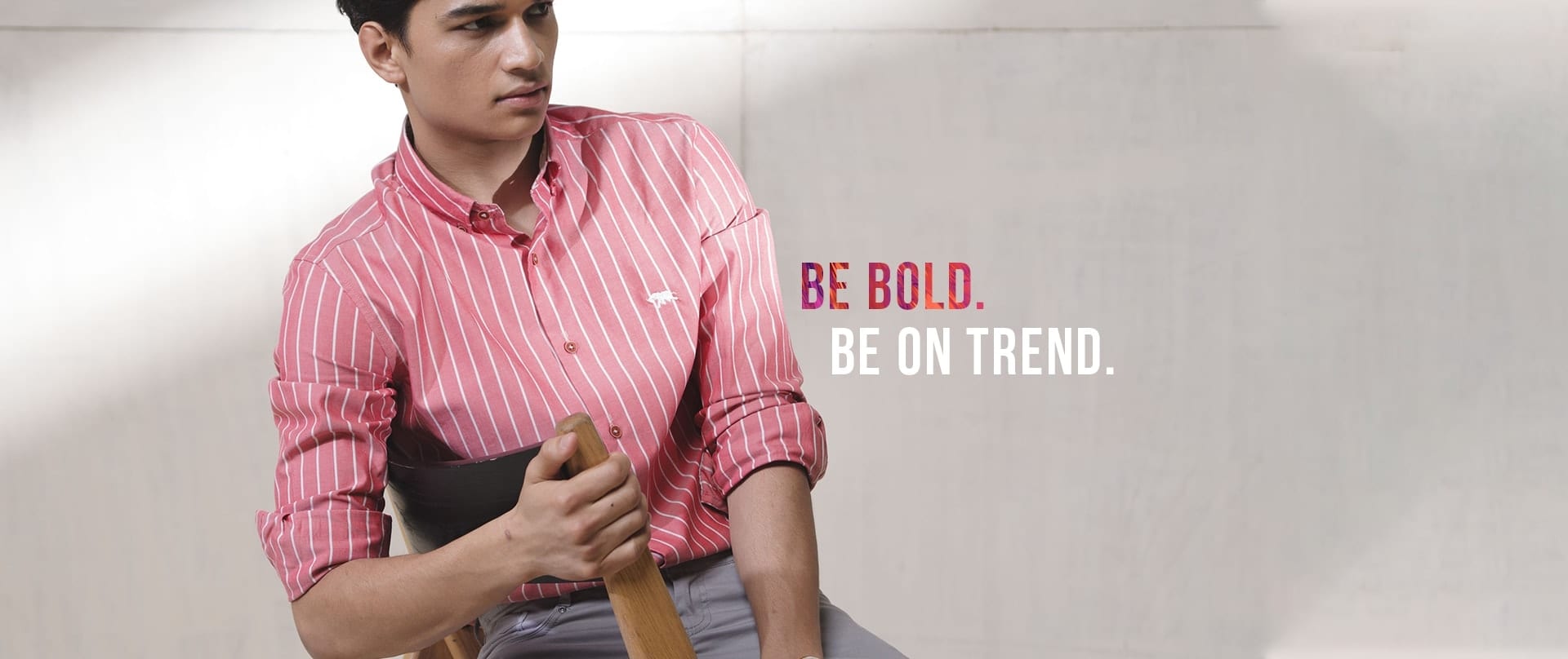 BE BOLD. BE ON TREND BE BOLD. BE ON TREND